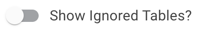 Toggle to show/hide ignored tables